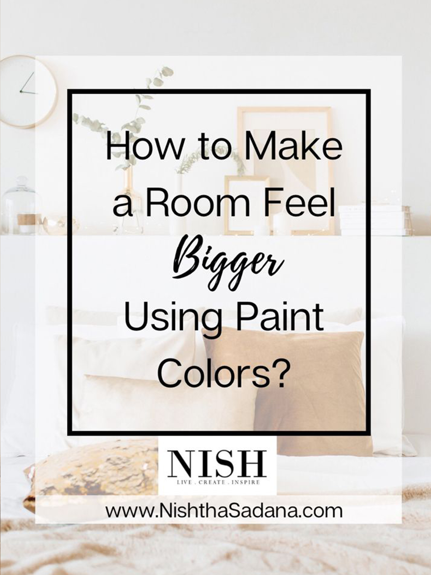 How To Make A Room Look Bigger Using Paint Colors? - NISH